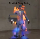 It Aint Easy Being This Hot.webp